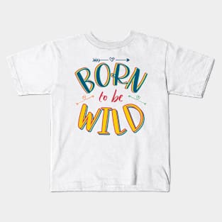 Born to be Wild! Kids T-Shirt